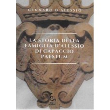 LA STORIA DELLA FAMIGLIA D'ALESSIO DI CAPACCIO PAESTUM (seconda edizione riveduta)